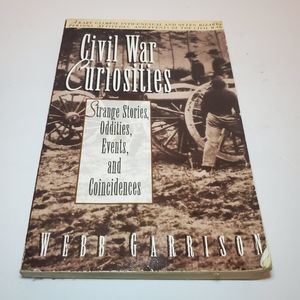 Civil War Curiosities: Strange Stories, Oddities, Events and Coincidences by Web